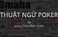 Thuật ngữ poker thường gặp khi đánh bài poker